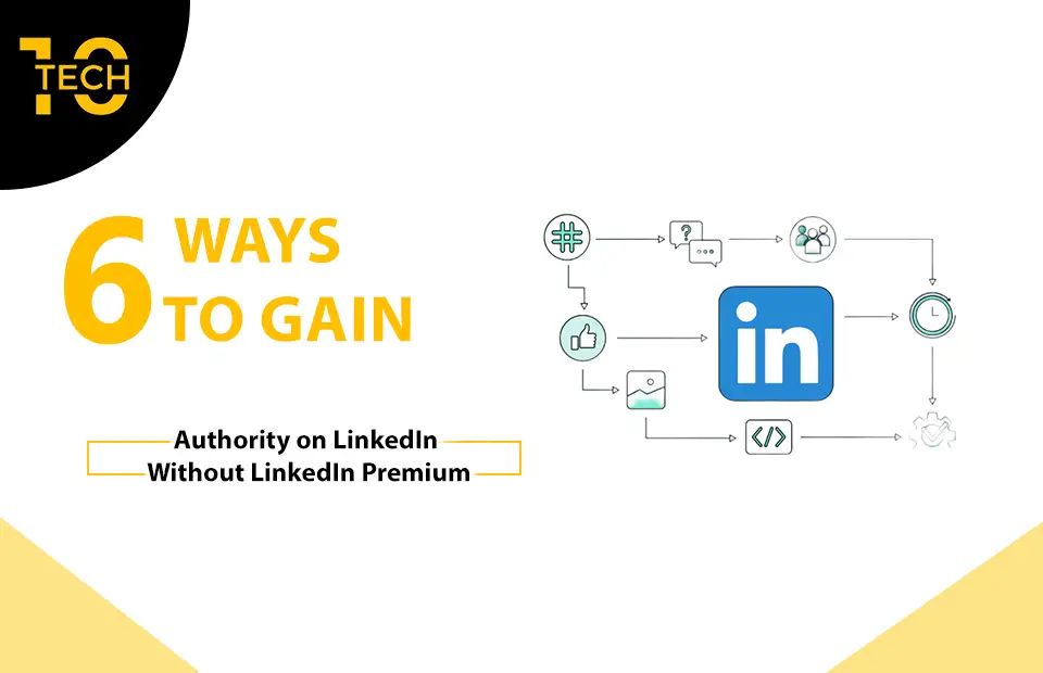 6 Ways to Gain Authority on LinkedIn Without LinkedIn Premium