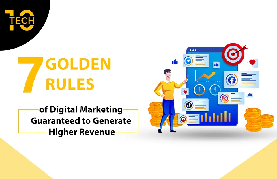 7 Golden Rules of Digital Marketing Guaranteed to Generate Higher Revenue