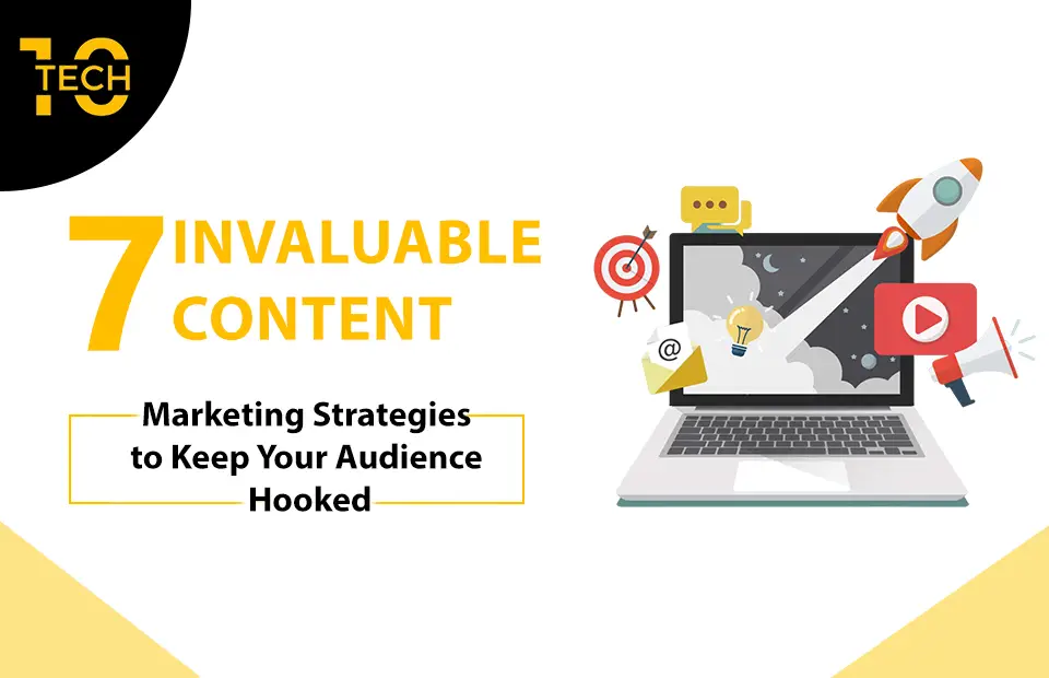 7 Invaluable Content Marketing Strategies to Keep Your Audience Hooked
