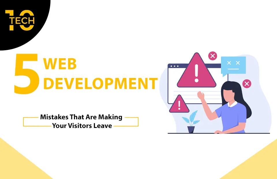 5 Web Development Mistakes That are Making Your Visitors Leave