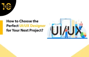 How to Choose the Perfect UI/UX Designer for Your Next Project?